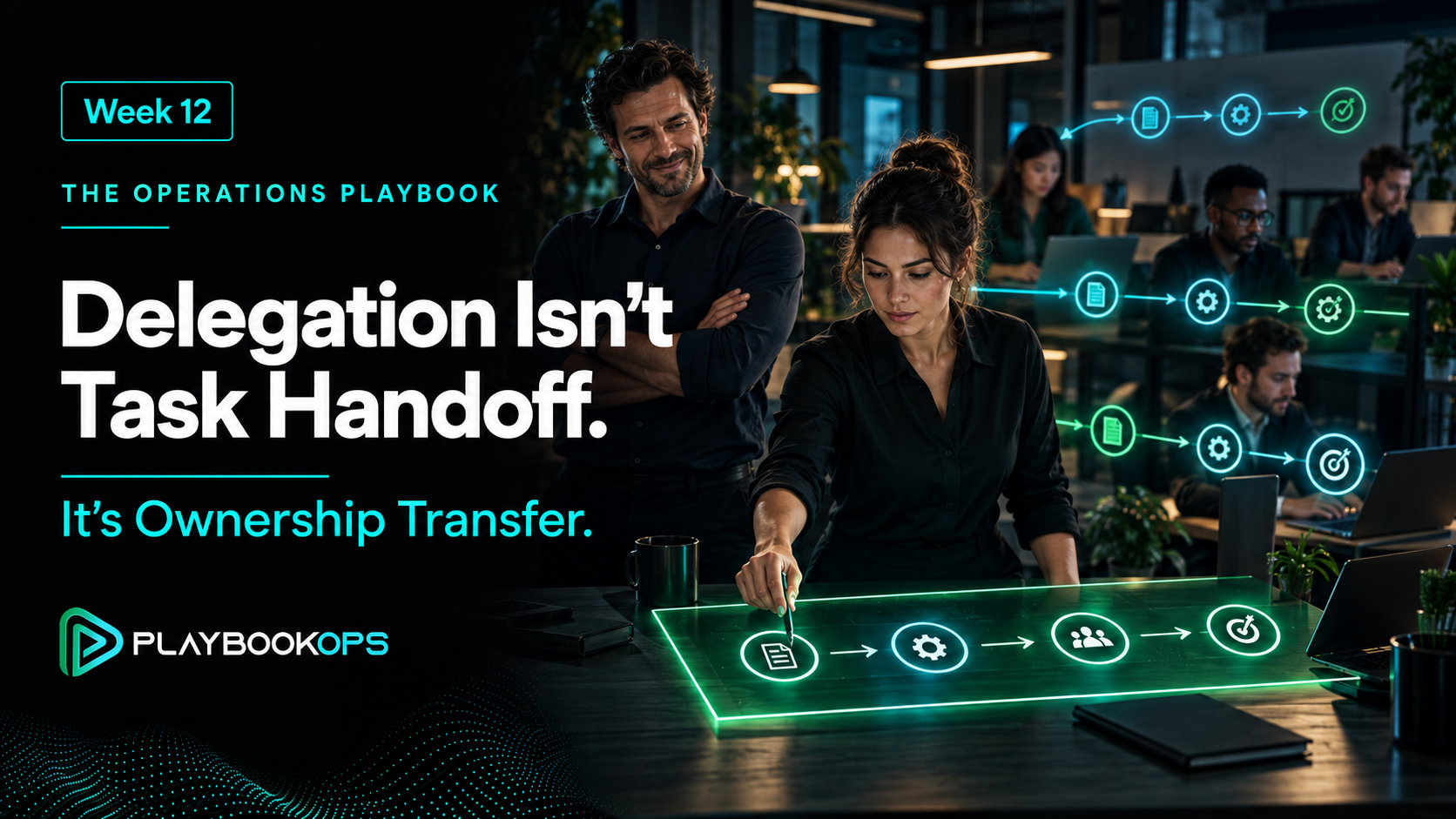 PlaybookOps Week 12 cover titled “Delegation Isn’t Task Handoff,” showing a founder stepping back while a team leader takes ownership of a clearly defined workflow.